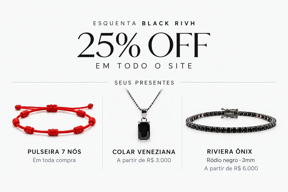25% OFF em todo o site. Presentes: Pulseira 7 Nós em toda compra; Colar Veneziana a partir de R$ 3.000; Riviera Ônix Ródio Negro 3mm a partir de R$ 6.000.